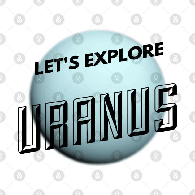 Funny Lets Explore Planet Uranus Witty Science Joke Design by AstroGearStore