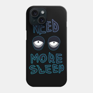 NEED MORE SLEEP Phone Case