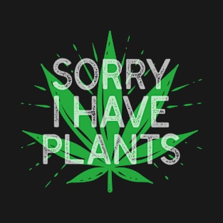 Sorry I have plans - weed marijuana cannabis T-Shirt