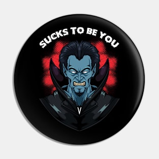 Sucks To Be You - Funny Vampire Dracula Pun Pin