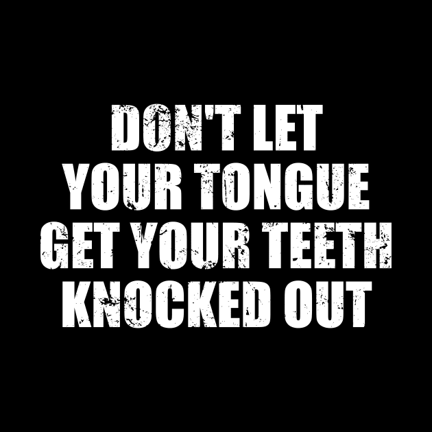 Don't Let Your Tongue Get Your Teeth Knocked Out by Yusa The Faith