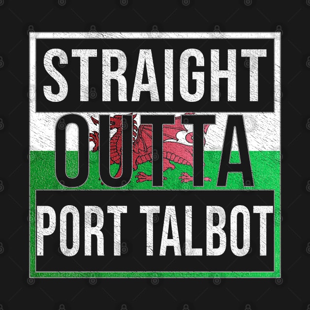 Straight Outta Port Talbot - Gift for Welshmen, Welshwomen From Port Talbot in Wales Welsh by Country Flags