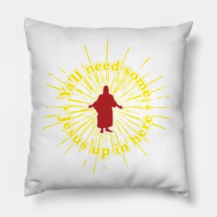 Ya'll Need Some Jesus Up In Here Pillow