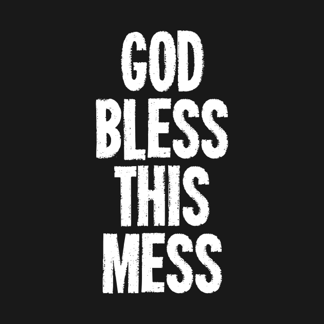 God Bless This Mess by dumbshirts