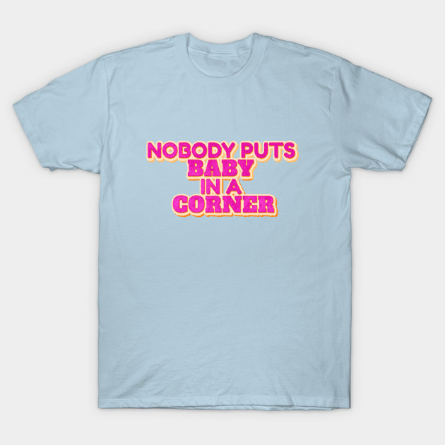 Disover Nobody Puts Baby In A Corner - Baby - T-Shirt