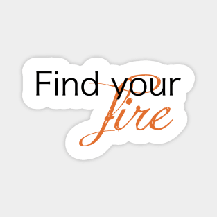 Find Your Fire Magnet