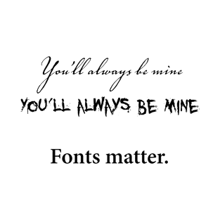 Fonts matter T-Shirt