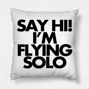 Say hi, I'm flying solo Pillow