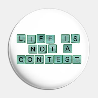 Life Is Not A Contest Pin