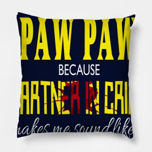 they call me paw paw because partner in crime makes me sound like a bad influence fathers day gift idea Pillow