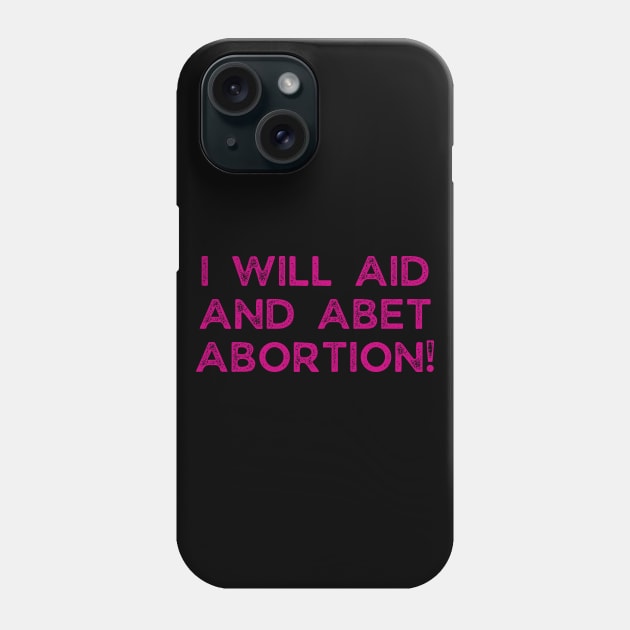 I Will Aid And Abet Abortion Phone Case by Word and Saying