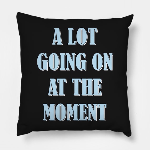A lot going on at the moment Pillow by SamridhiVerma18