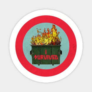 I survived the dumpster fire Magnet