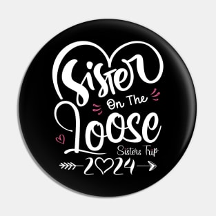 Sisters On The Loose Shirt Sisters Trip 2024 Vacation Lovers Pin