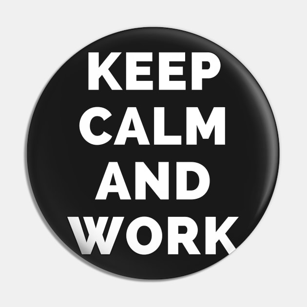 Keep Calm And Work - Black And White Simple Font - Funny Meme Sarcastic Satire - Self Inspirational Quotes - Inspirational Quotes About Life and Struggles Pin by Famgift