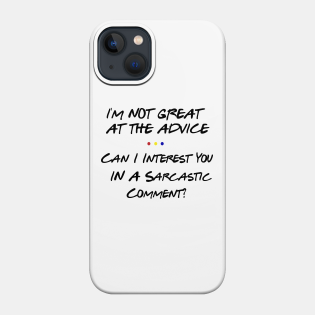 I'm not great at the advice - Friends Tv Show - Phone Case