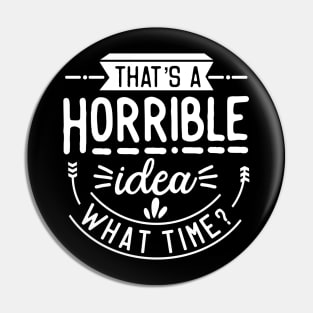 Horrible Idea Pin