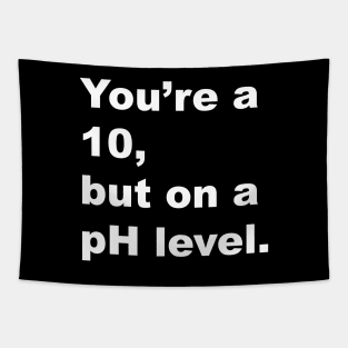 You're A 10 But On A pH Level (White Text) Tapestry