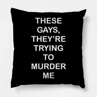 These Gays They’re Trying To Murder Me - LGBTQ gay Pride Pillow