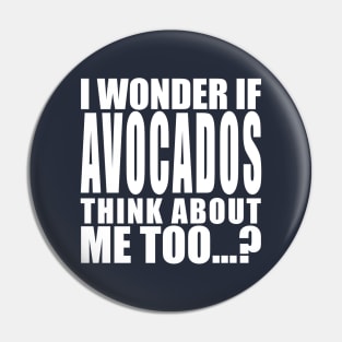 I wonder if avocados think about me too Pin