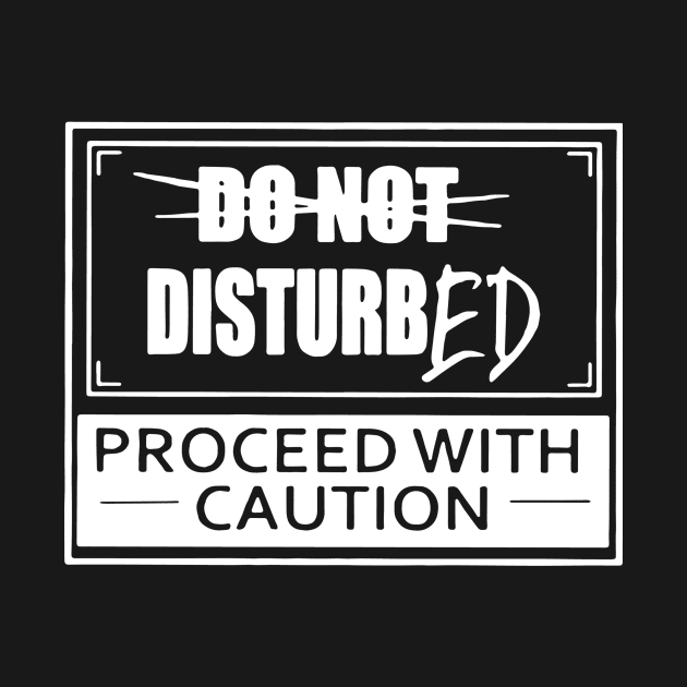 Do Not Disturbed Proceed With Caution Logo Funny by terrasari90