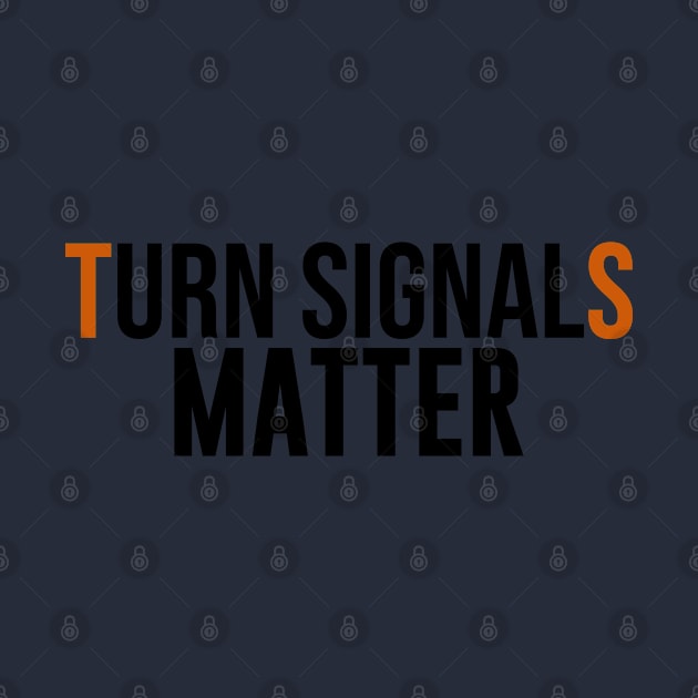 Turn Signals Matter by artsylab