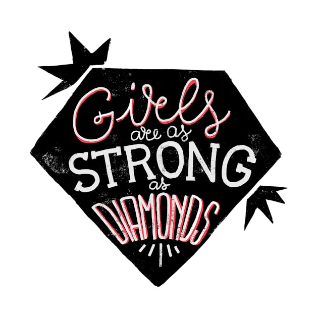 Girls are as strong as diamonds by whatafabday