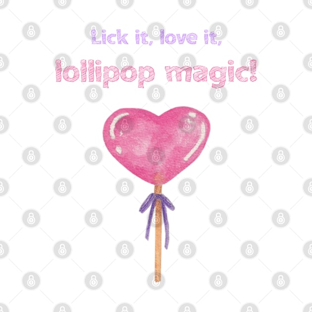 Lick it, Love it, Lollipop Magic! A pink heart lollipop for your lovely days by Kate Dubey