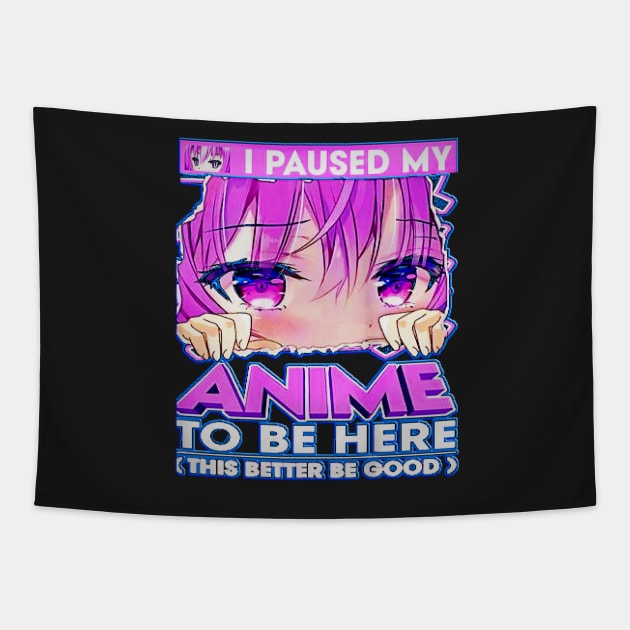 I Paused My Anime To Be Here Teenage Anime Fans Gift Tapestry by masterpiecesai