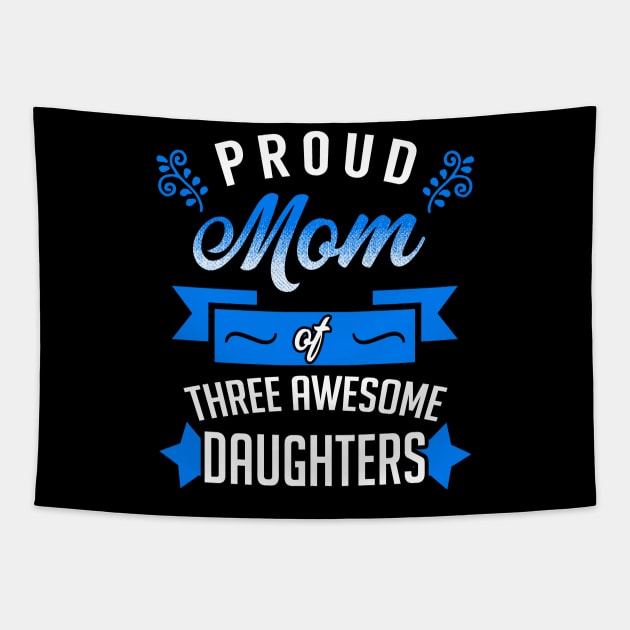 Proud Mom of Three Awesome Daughters Tapestry by KsuAnn