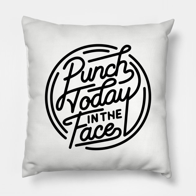 Punch Today in the Face Pillow by DesIndie