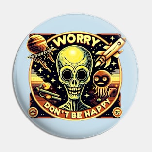 Worry, don’t be happy Pin