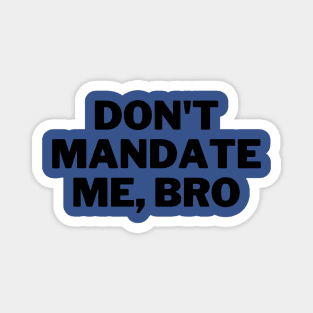 Don't Mandate Me, Bro Magnet