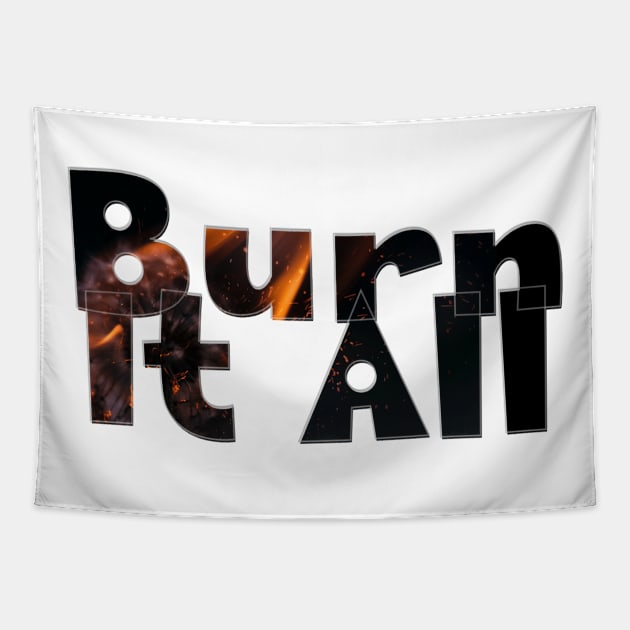 Burn It All Tapestry by afternoontees