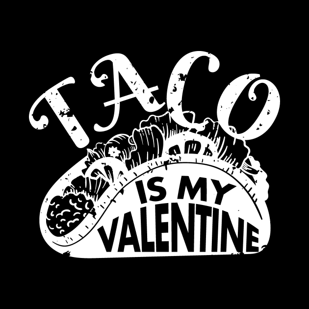 Taco Is My Valentine Funny V Day Design Taco Foodie by deificusArt