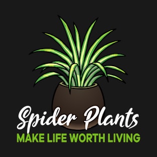 Spider Plants make life worth living T-Shirt