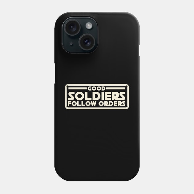 Good Soldiers Follow Orders Phone Case by Galactee 99