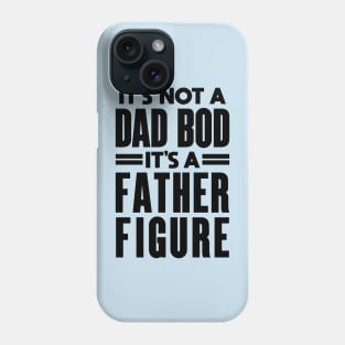 It's Not a Father Figure It's a Dad Bod: Dad Joke Phone Case