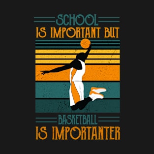 School Is Important But Basketball Is Importanter,RETRO VINTAGE BASKETBALL T-Shirt