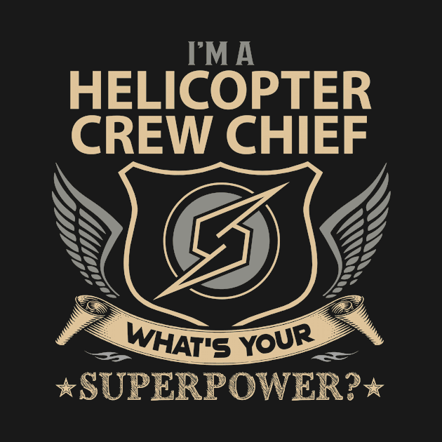 Helicopter Crew Chief T Shirt - Superpower Gift Item Tee by Cosimiaart