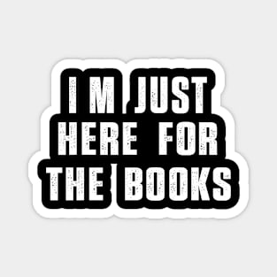 I'm Just Here For The Books Funny Sarcasm Quote Magnet