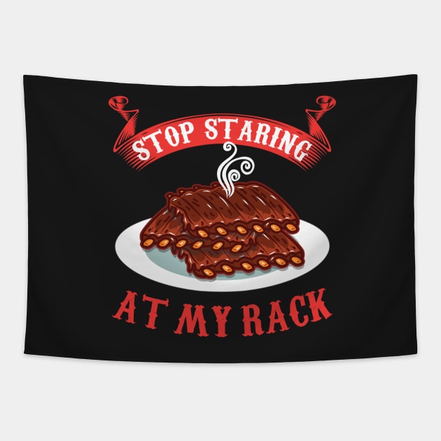 Stop Staring At My Rack T-Shirt - Funny Spare Ribs BBQ Gift Tapestry by woormle