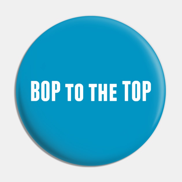 Bop to the Top Pin by alliejoy224