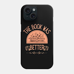 The Book Was Better Phone Case