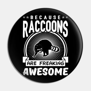 Raccoons Are Freaking Awesome Pin