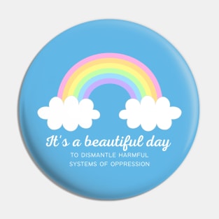 It's a beautiful day to dismantle systems of oppression Pin