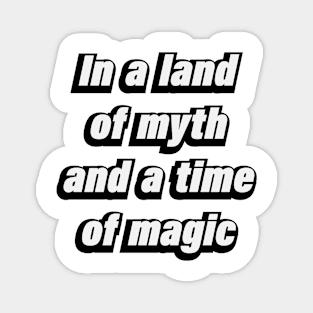 In a land of myth and a time of magic Magnet