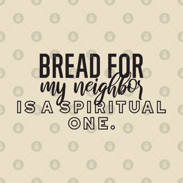 Bread for my neighbor is a spiritual one by FlinArt