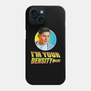 I'm your Density Phone Case