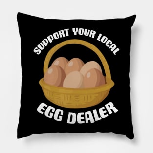 Support Your Local Egg Dealer Pillow